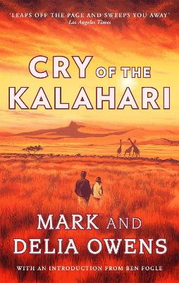 Cry of the Kalahari - Owens, Delia, and Owens, Mark, and Fogle, Ben (Introduction by)