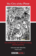 Cry of the Poor, The - An Anthology of Radical Writing About Poverty: An Anthology of Radical Writing About Poverty
