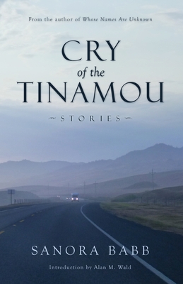 Cry of the Tinamou: Stories - Babb, Sanora, and Wald, Alan (Introduction by)