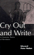 Cry Out and Write: A Feminine Poetics of Revelation - Nolan, Edward Peter