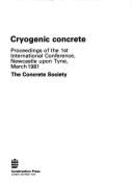 Cryogenic Concrete: Proceedings of the 1st International Conference, Newcastle Upon Tyne, March 1981 - 