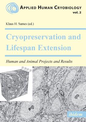 Cryopreservation and Lifespan Extension: Human and Animal Projects and Results - Sames, Klaus (Contributions by), and McIntyre, Robert L. (Contributions by), and Fahy, Gregory M. (Contributions by)