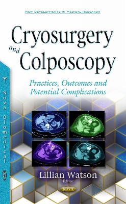 Cryosurgery & Colposcopy: Practices, Outcomes & Potential Complications - Watson, Lillian (Editor)