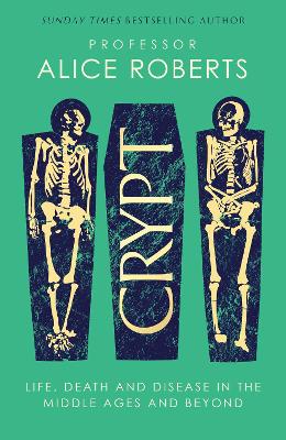 Crypt: Life, Death and Disease in the Middle Ages and Beyond - Roberts, Alice