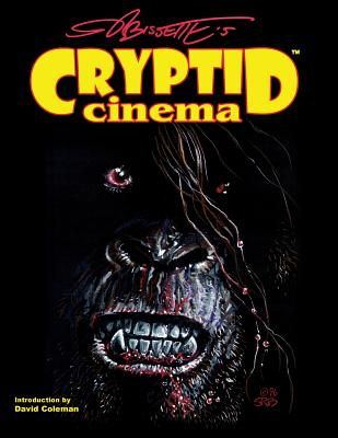 Cryptid Cinema: Meditations on Bigfoot, Bayou Beasts & Backwoods Bogeymen of the Movies - Paxton, Tim, and Coleman, David (Introduction by), and Fenton, Steve (Editor)