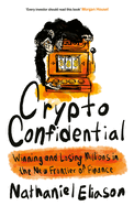 Crypto Confidential: Winning and Losing Millions in the New Frontier of Finance