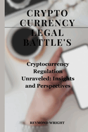 Crypto curr ncy Legal Battle's: Cryptocurr ncy R gulation Unrav l d: Insights and P rsp ctiv s