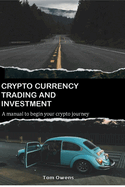 Crypto Currency Trading and Investment: A Manual to Begin Your Crypto Journey