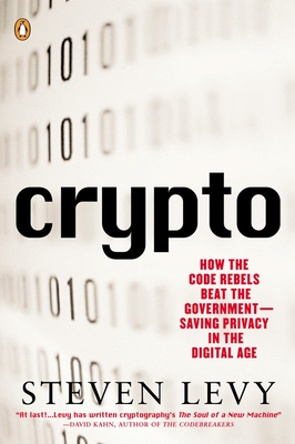 Crypto: How the Code Rebels Beat the Government--Saving Privacy in the Digital Age - Levy, Steven