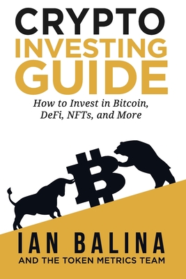 Crypto Investing Guide: How to Invest in Bitcoin, DeFi, NFTs, and More - Balina, Ian