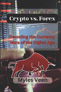 Crypto vs. Forex: Decoding the Currency Wars of the Digital Age