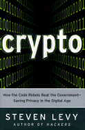 Crypto: When the Code Rebels Beat the Government--Saving Privacy in the Digital Age