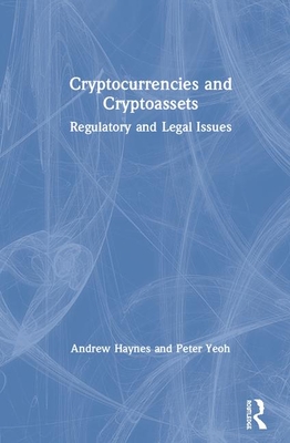 Cryptocurrencies and Cryptoassets: Regulatory and Legal Issues - Haynes, Andrew, and Yeoh, Peter