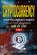 Cryptocurrency: Cryptocurrency Basics Guide for Beginners Step by Step 2 in 1