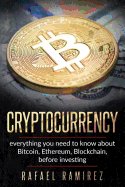 Cryptocurrency: Everything You Need to Know about Bitcoin, Ethereum, Blockchain,