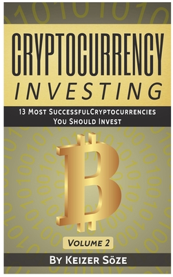 Cryptocurrency Investing: 13 most successful Cryptocurrencies you should Invest - Soze, Keizer
