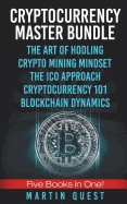 Cryptocurrency Master: Everything You Need to Know about Cryptocurrency and Bitcoin Trading, Mining, Investing, Ethereum, Icos, and the Blockchain