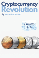 Cryptocurrency Revolution - 2 Books in 1: Everything You Need to Know to Take Advantage of the 2021 Bitcoin Bull Run!