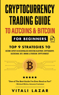 Cryptocurrency Trading Guide: To Altcoins & Bitcoin for Beginners Top 9 Strategies to Become Expert in Decentralized Investing Blueprint, Cryptography, Blockchain, DeFi, Mining & Ethereum. Crypto Mindset!