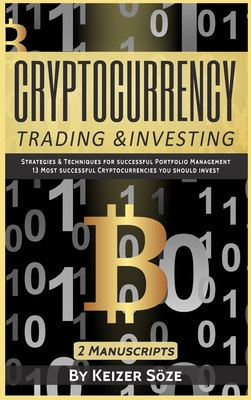 Cryptocurrency Trading & Investing: 2 manuscripts - Soze, Keizer