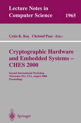 Cryptographic Hardware and Embedded Systems - Ches 2000: Second International Workshop Worcester, Ma, Usa, August 17-18, 2000 Proceedings - Koc, Cetin K (Editor), and Paar, Christof (Editor)