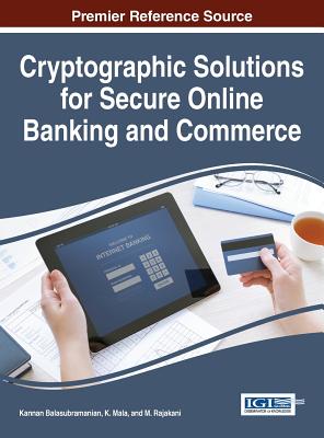 Cryptographic Solutions for Secure Online Banking and Commerce - Balasubramanian, Kannan (Editor), and Mala, K. (Editor), and Rajakan, M. (Editor)