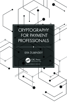 Cryptography for Payment Professionals - Dubinsky, Ilya