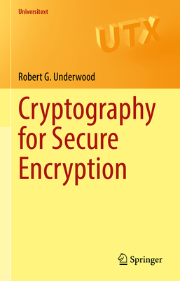 Cryptography for Secure Encryption - Underwood, Robert G.