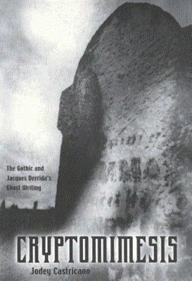 Cryptomimesis: The Gothic and Jacques Derrida's Ghost Writing - Castricano, Jodey