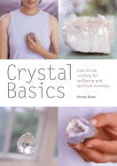 Crystal Basics: How to Use Crystals for Wellbeing and Spiritual Harmony