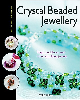 Crystal Beaded Jewellery: Rings, Necklaces and Other Sparkling Jewels - Hooghe, Christine, and Hooghe, Sylvie