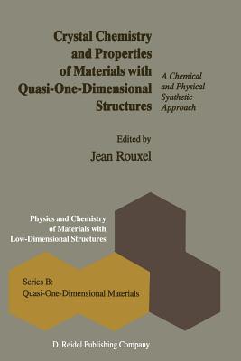 Crystal Chemistry and Properties of Materials with Quasi-One-Dimensional Structures: A Chemical and Physical Synthetic Approach - Rouxel, J (Editor)
