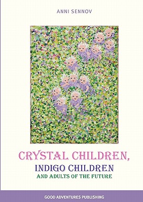 Crystal Children, Indigo Children and Adults of the Future - Sennov, Anni