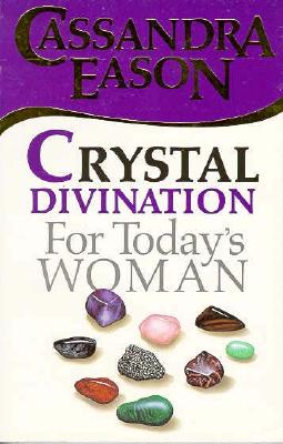 Crystal Divination for Today's Woman - Eason, Cassandra