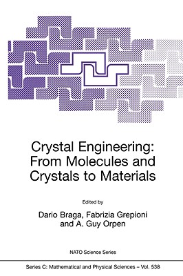 Crystal Engineering: From Molecules and Crystals to Materials - Braga, Dario (Editor), and Grepioni, Fabrizia (Editor), and Orpen, A Guy (Editor)