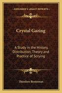 Crystal Gazing: A Study in the History, Distribution, Theory and Practice of Scrying