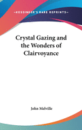 Crystal Gazing and the Wonders of Clairvoyance