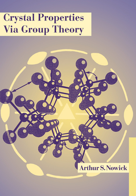 Crystal Properties Via Group Theory - Nowick, Arthur S