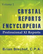 Crystal Reports Encyclopedia: Volume 1: Professional XI Reports - Bischof, Brian, CPA