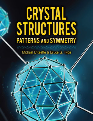 Crystal Structures: Patterns and Symmetry - O'Keeffe, Michael, and Hyde, Bruce G