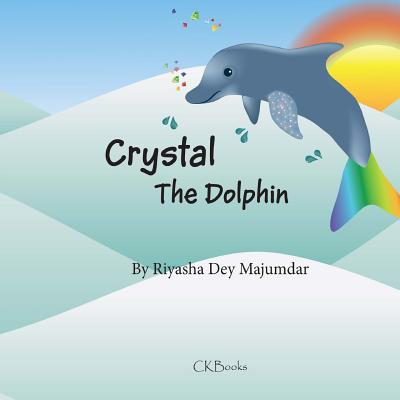 Crystal The Dolphin - Keleny, Christine (Editor), and Majumdar, Riyasha Dey