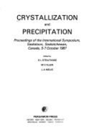 Crystallization and Precipitation: Proceedings of the International Symposium, Saskatoon, Saskatchewan, Canada, 5-7 October 1987 - Strathdee, G L