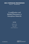 Crystallization and Related Phenomena in Amorphous Materials: Volume 321