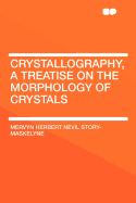 Crystallography, a Treatise on the Morphology of Crystals