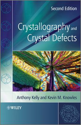 Crystallography and Crystal Defects - Kelly, Anthony, and Knowles, Kevin M.