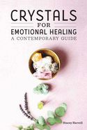 Crystals for Emotional Healing: A Contemporary Guide