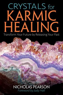 Crystals for Karmic Healing: Transform Your Future by Releasing Your Past - Pearson, Nicholas, and Hall, Judy (Foreword by)
