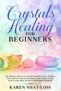 Crystals Healing for Beginners: The Ultimate Guide to Get Started with the Power of Stones. Heal yourself, Unlock and Balance your Chakras Energy with Crystals Muse. Includes Self-Healing Meditation.