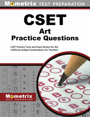 Cset Art Practice Questions: Cset Practice Tests and Exam Review for the California Subject Examinations for Teachers - Mometrix California Teacher Certification Test Team (Editor)