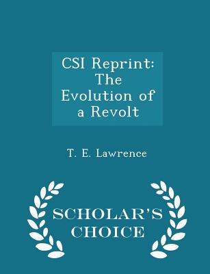 CSI Reprint: The Evolution of a Revolt - Scholar's Choice Edition - Lawrence, T E